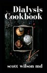 Dialysis Cookbook: The Effective Guide To Prevent And Avoid Dialysis - Scott Wilson - 9798679868847