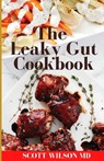 Leaky Gut Cookbook: The Incredible Guide To Help You Lose Weight And Heal Your Gut - Scott Wilson - 9798679905573
