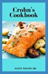 Crohn's Cookbook: The Incredible Anti Inflammatory Cook Book To Help Heal The Immune System - Scott Wilson - 9798680028520