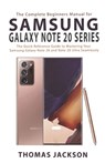 The Complete Beginners Manual for Samsung Galaxy Note 20 Series: The Quick Reference Guide to Mastering Your Samsung Galaxy Note 20 and Note 20 Ultra - Thomas Jackson - 9798680694954