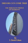 Dreams Can Come True: The Merchant Prince of Madison's - COHEN,  David - 9798684132476