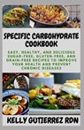 Specific Carbohydrate Cookbook: Easy, Healthy, and Delicious Sugar-Free, Gluten-Free, and Grain-Free Recipes to Improve your Health and Prevent Chroni - Kelly Gutierrez Rdn - 9798684894138