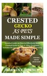Crested Gecko as Pets Made Simple: Detailed Guide on How to Effectively Raise Crested Gecko as Pets & Other Purposes; Includes Its Care& Diseases; Fee - Markus J. Muench - 9798687795401