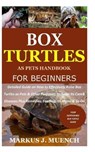 Box Turtles as Pets Handbook for Beginners: Detailed Guide on How to Effectively Raise Box Turtle as Pets & Other Purposes; Includes Its Care& Disease - MUENCH,  Markus J. - 9798687804233