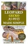 Leopard Gecko as Pets Made Simple: Detailed Guide on How to Effectively Raise Leopard Gecko as Pets & Other Purposes; Includes Its Care& Diseases; Fee - Markus J. Muench - 9798687862660