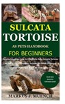Sulcata Tortoise as Pets Handbook for Beginners: Detailed Guide on How to Effectively Raise Sulcata Tortoise as Pets&Other Purposes;Includes Its Care& - Markus J. Muench - 9798689320335