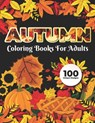 Autumn Coloring Books for adults 100 Unique Design: Adults Featuring Relaxing Autumn Scenes holiday turkeys, ducks, a festive Thanksgiving, pumpkin sp - Safia Publisher - 9798690387808