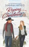 Roping Christmas: Sweet Western Holiday Romance - Shanna Hatfield - 9798691116568