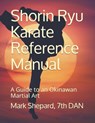 Shorin Ryu Karate Reference Manual: A Guide to an Okinawan Martial Art - Mark Shepard - 9798692712424