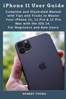 iPhone 11 User Guide: Complete and Illustrated Manual with Tips and Tricks to Master Your iPhone 11, 11 Pro & 11 Pro Max with the iOS 14. Fo - Nobert Young - 9798692931399