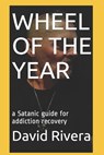 Wheel of the Year: a Satanic guide for addiction recovery - David Byron Rivera - 9798693129153