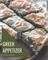75 Greek Appetizer Recipes: A Greek Appetizer Cookbook that Novice can Cook - Keely Reed - 9798694345613