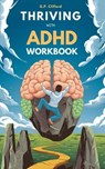 Thriving With ADHD Workbook: Guide to Stop Losing Focus, Impulse Control and Disorganization Through a Mind Process for a New Life - Gerald Paul Clifford - 9798694789820