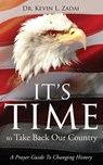 It's Time to Take Back Our Country: A Prayer Guide to Changing History - Kevin L. Zadai - 9798696406480