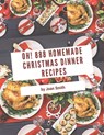 Oh! 888 Homemade Christmas Dinner Recipes: The Best Homemade Christmas Dinner Cookbook on Earth - Joan Smith - 9798697159545