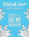 Dispatcher Adult Coloring Book: A Snarky & Humorous Dispatcher Coloring Book for Stress Relief & Relaxation - Dispatcher Gifts for Women, Men and Reti - PRESS,  Dispatcher Passion - 9798697778449