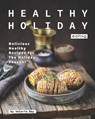 Healthy Holiday Eating: Delicious Healthy Recipes for The Holiday Season! - Valeria Ray - 9798697972946