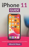 iPhone 11 Guide: Learn Step-By-Step How To Use Your New iPhone And All Its Features - Albrecht Meyer - 9798699631339