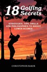 18 Golfing Secrets - Chris Baker - 9798700116862
