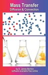 Mass Transfer: Diffusion & Convection - D. James Benton - 9798702403106