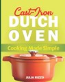Cast Iron Dutch Oven Cooking Made Simple - Julia Rizzo - 9798703660270