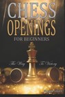 Chess Openings For Beginners: The Way To Victory - Roger Smith - 9798710631836