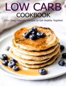 Low Carb Cookbook: 150 Recipes for Any Low-Carb Lifestyle - Angela Hill - 9798711487685