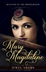 Mary Magdalene: Beloved of the Bridegroom - Jewel Adams - 9798713131586