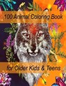 100 Animal Coloring Book for Older Kids & Teens: An Adult Coloring Book with Lions, Elephants, Owls, Horses, Dogs, Cats, and Many More! (Animals with - Sketch Books - 9798714121784