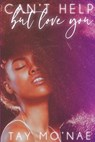 Can't Help but Love You - Tay Mo'nae - 9798716481305