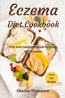 Eczema Diet Cookbook: The new complete guide to living with eczema. More than 100 recipes against the symptoms of dermatitis and psoriasis. - Charles Thompson - 9798716617414