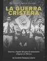 La guerra cristera - Charles River Editors - 9798717472173