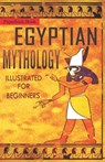 Egyptian Mythology Illustrated for Beginners. - Clayton Pinch Hamilton The Storyteller - 9798720207724