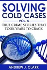 Solving Cold Cases - Volume 8: True Crime Stories That Took Years to Crack - CLARK,  Andrew J. - 9798720959708