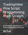 TradingView Pine Script Programming From Scratch - . Achal . - 9798722117533