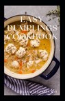 Easy Dumplings Cookbook: Everything You Need To Know About Easy Dumpling Recipes - Theo Williams - 9798723290006