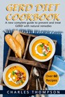 GERD Diet Cookbook: A new complete guide to prevent and treat GERD, reflux, and gastric acid with natural remedies. With more than 60 deli - Charles Thompson - 9798726453736