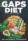 GAPS Diet - The Ultimate Guide to GAPS: Step by Step Guide,100+ Easy Recipes, Staged Diet Plan - Archibald Johansson - 9798729674657