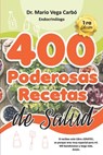 400 Poderosas Recetas de Salud - Mario Vega Carbó - 9798731765572