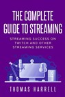 The Complete Guide to Streaming - Thomas Harrell - 9798734005293