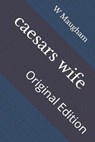 caesars wife: Original Edition - MAUGHAM,  W. Somerset - 9798736326211