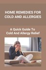 Home Remedies For Cold And Allergies: How To Fight Cold And Allergies Naturally: How To Prevent Cold Allergies - Tangela Wischmeyer - 9798737190798