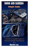 Boro and Sashiko Simple Guide: A detailed and simplified beginner's expert user guide for mastering your boro - LEE,  Martin - 9798738596117