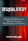 Disqualified?: What the Bible Says about Divorce, Remarriage, and Ministry - Dave Miller - 9798742333463