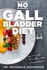 No Gallbladder Diet Cookbook: Essential Diet Guide, 111 Healthy Recipes and a 4-Week Diet Plan for a Missing or Dysfunctional Gallbladder - Archibald Johansson - 9798746428592