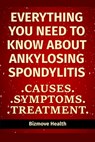Everything you need to know about Ankylosing Spondylitis: Causes, Symptoms, Treatment - Bizmove Health - 9798746871565