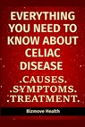 Everything you need to know about Celiac Disease: Causes, Symptoms, Treatment - Bizmove Health - 9798747699274