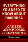 Everything you need to know about Diarrhea: Causes, Symptoms, Treatment - Bizmove Health - 9798748119054