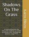 Shadows On The Grass: An interesting book that allows the reader to see inside an African tribe. The book has pictures. Large Print - BLIXEN,  Karen - 9798748124942
