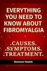 Everything you need to know about Fibromyalgia: Causes, Symptoms, Treatment - Bizmove Health - 9798748680424